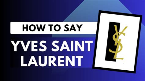 wie spricht man ysl aus|How to pronounce YVES SAINT LAURENT the right way .